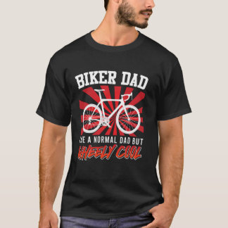 BIKER DAD LIKE NORMAL DAD BUT WHEELY COOL Funny Bi T-Shirt
