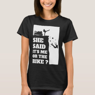 Biker Fun Gift Tee - She Said Its Me Or The Bike