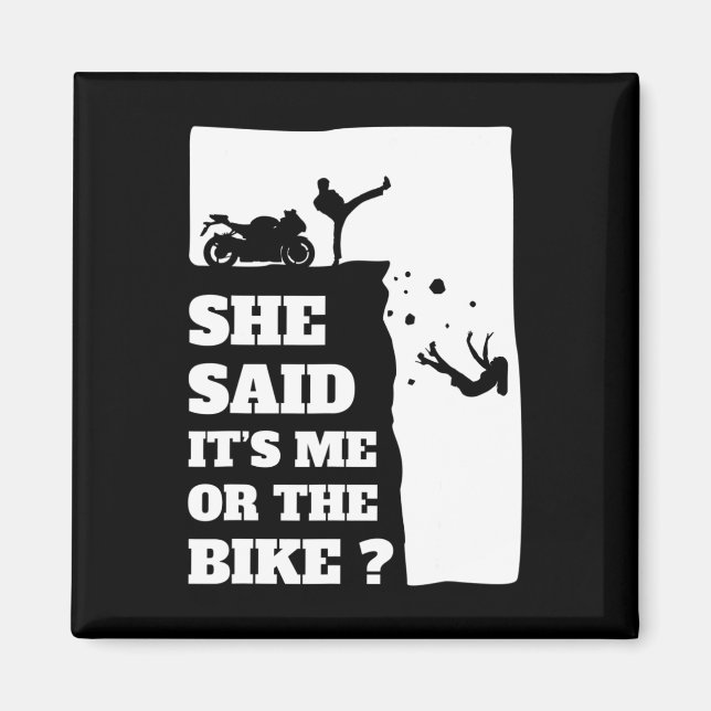 Biker Fun Gift Tee - She Said Its Me Or The Bike  Magnet (Front)