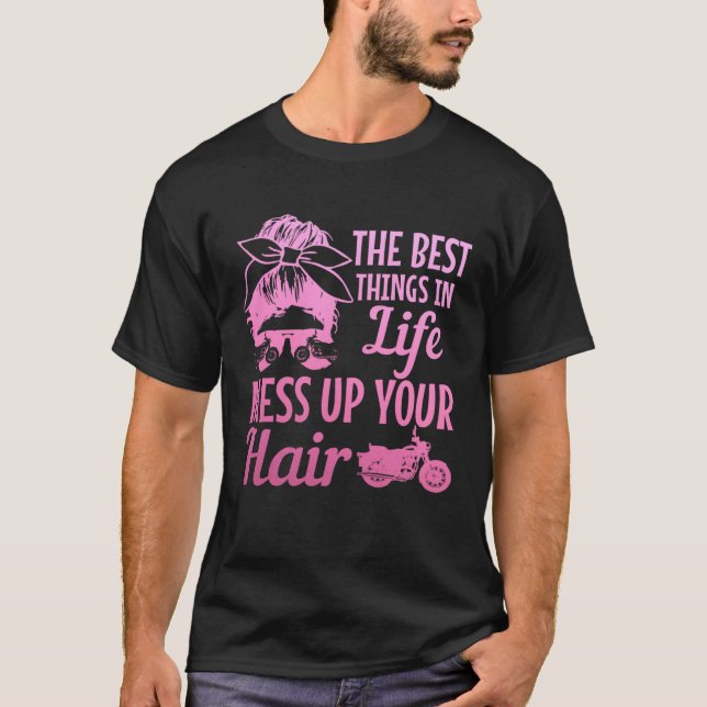 Biker Girl Best Things In Life Mess Up You Hair Mo T-Shirt (Front)