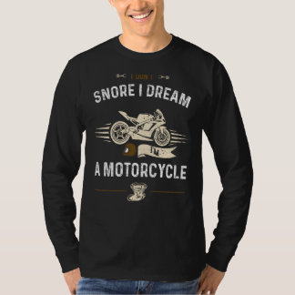 Biker I Don't Snore I Dream I'm A Motorcycle  Moto T-Shirt