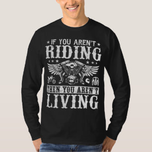 Biker If You are not riding a Motorcycle You are n T-Shirt
