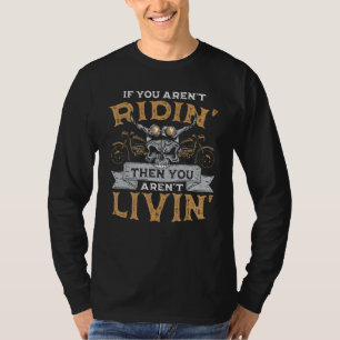 Biker If You Arent Ridin Then You A Motorcycle Say T-Shirt