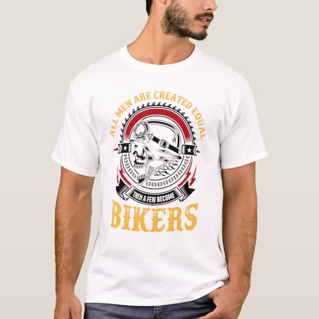 Biker Men Created Equal Some Become Bikers Grunge  T-Shirt (Front)
