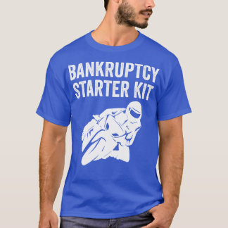 Biker Motorbike Bike Funny Bankruptcy Starter Kit T-Shirt