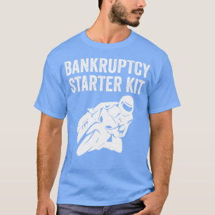Biker Motorbike Bike Funny Bankruptcy Starter Kit T-Shirt