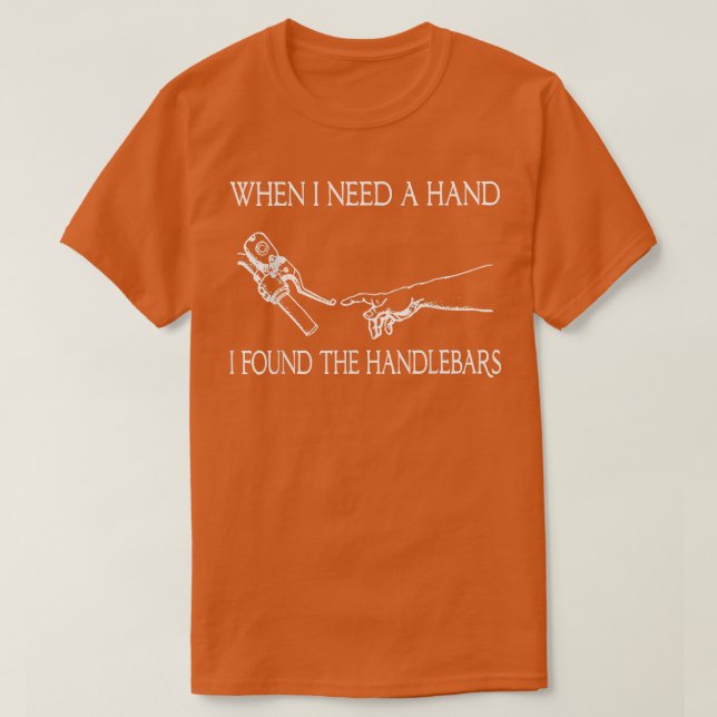 Biker Motorcycle When I Need A Hand I Found The Ha T-Shirt (Design Front)
