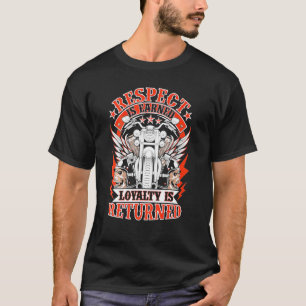Biker Respect Is Earned Loyalty Is Returned Motorc T-Shirt