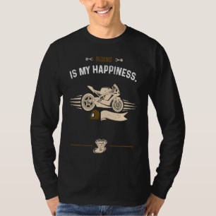 Biker Riding is my happiness Motorcycle Sayings T-Shirt