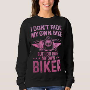 Biker Wife Girl I Ride My Own Biker  Motorcycle  1 Sweatshirt