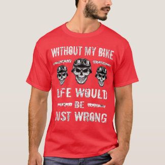 Biker Without My Bike Riding Motorcycle Motorbike  T-Shirt