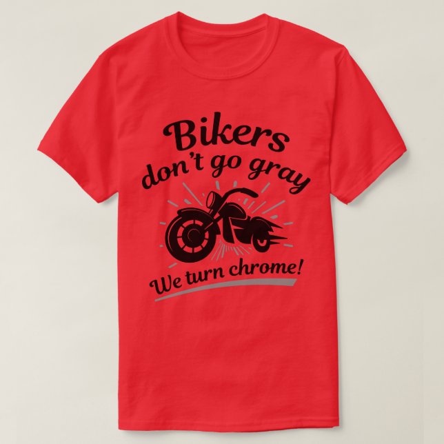 Bikers Dont Go Grey 1 T-Shirt (Design Front)