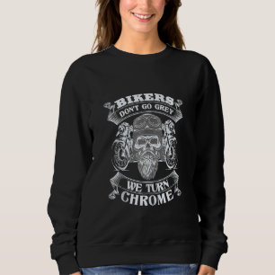 Bikers Don't Go Grey They Turn Chrome Mens Biker M Sweatshirt