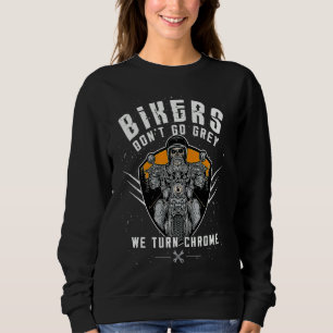 Bikers Don't Go Grey We Turn Chrome Funny Biker Mo Sweatshirt