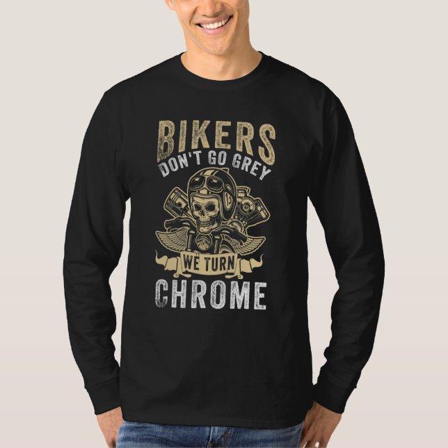 Bikers Don't Go Grey We Turn Chrome - Motorcycle T-Shirt (Front)
