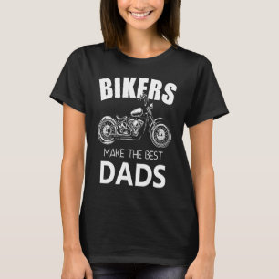 Bikers Make The Best Dads Fathers Motorcycle T-Shirt
