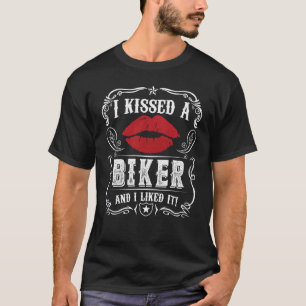 Bikers Motorcycling I Kissed A Biker And I Liked I T-Shirt