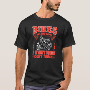 Bikes Are Like Wives If It Ainu2019t Yours Donu201 T-Shirt