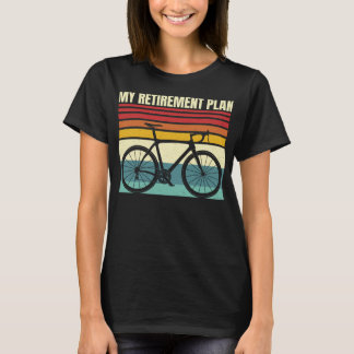 bikes cycling funny my retirement plan bicycle rid T-Shirt