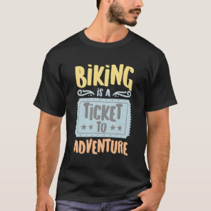 Biking Is A Ticket To The Adventure Hobbyists Puns T-Shirt