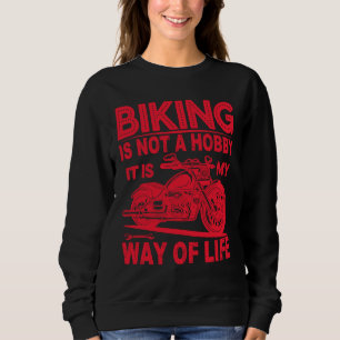 Biking Is Not A Hobby It Is My Way Of Life Sweatshirt