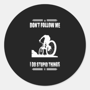 Biking Lover Don't Follow Me I Do Stupid Things Classic Round Sticker