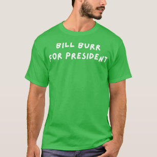 Bill Burr for President T-Shirt