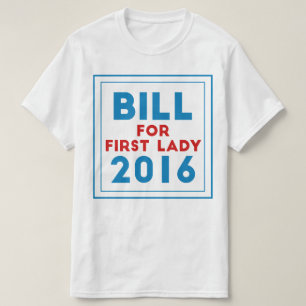 Bill For First Lady T-Shirt