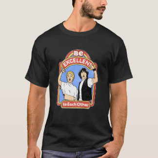 Bill Ted Be Excellent to Each Other . T-Shirt