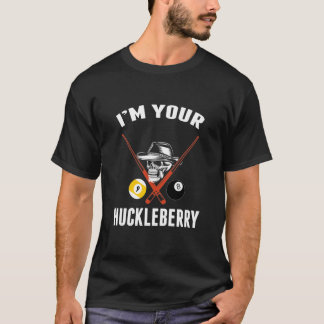 Billiard Gift Billiards Pool I'M Your Huckleberry T-Shirt