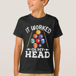 Billiard It Worked In My Head Pool Billiards Playe T-Shirt
