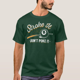 Billiard player Stroke It Dont Poke It T-Shirt