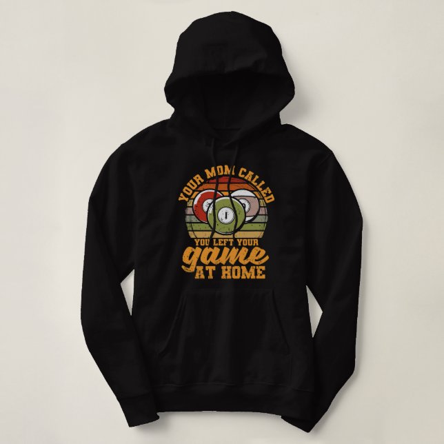 Billiard Player Your Mum Called You Left Your Game Hoodie (Design Front)