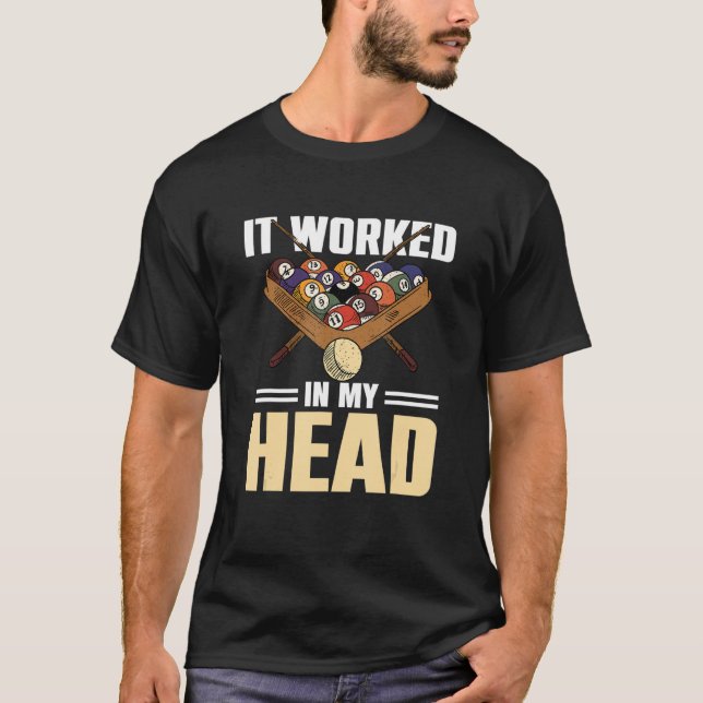 Billiard Pool  It Worked In My Head 2 T-Shirt (Front)
