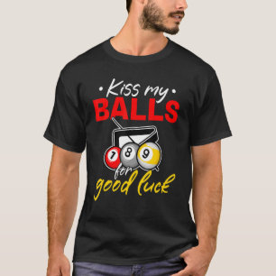 Billiard Pool  Kiss my balls for good luck T-Shirt