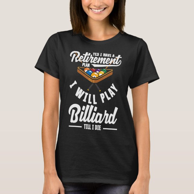Billiard Snooker Player Retirement Plan Play Pool T-Shirt (Front)