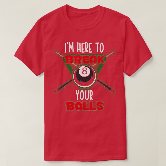 Billiard Tournament Pool - I'm Here To Break Your  T-Shirt (Design Front)