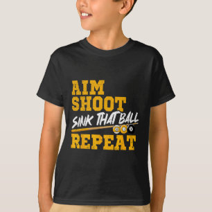 Billiards Aim Shoot Sink That Ball Repeat Pool 8 B T-Shirt