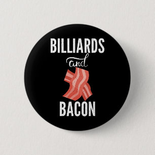 Billiards And Bacon Lover Pool Billiards  6 Cm Round Badge