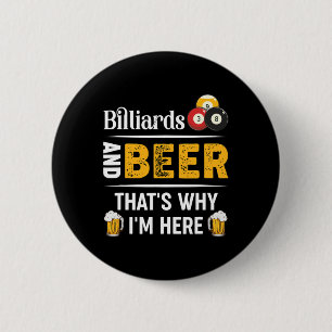 Billiards And Beer Thats Why Im Here Pool Player  6 Cm Round Badge