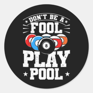 Billiards Dont Be A Fool Play Pool Funny 8 Ball Me Classic Round Sticker