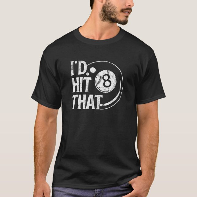 Billiards Funny I'd Hit That 8 Eight Ball Pool Pla T-Shirt (Front)