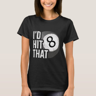Billiards Funny Id Hit That Pool Player 8 Eight Ba T-Shirt