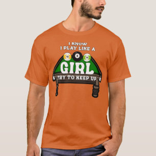 Billiards  I Know I Play Like A Girl Try To Keep U T-Shirt