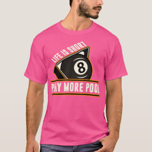 Billiards Life Is Short Play More Pool T-Shirt