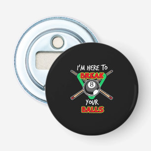 Billiards My Snooker Here To Break Your Balls Bottle Opener