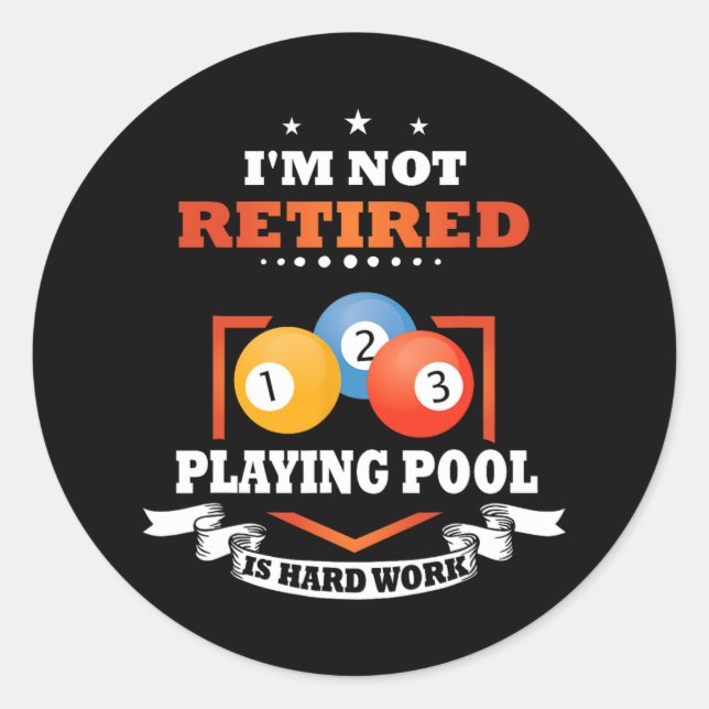 Billiards Not Retired Playing Pool Is Hard Work  Classic Round Sticker (Front)