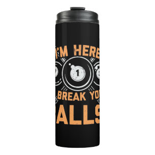 Billiards Player I Am Here To Play With Pools Thermal Tumbler