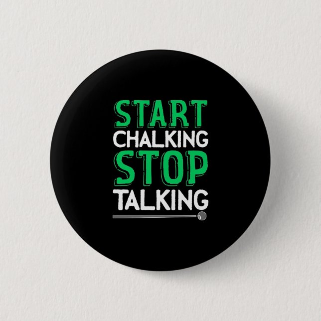 Billiards Player | Stop Talking And Start Chalking 6 Cm Round Badge (Front)