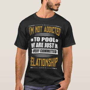 Billiards Pool Funny Im Not Addicted To Pool T-Shirt